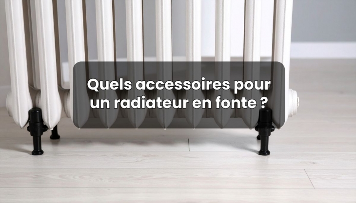 Pieds, robinets et bouchons : comment accessoiriser un radiateur fonte avec style