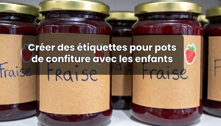 Etiquettes pots de confiture maison � r�aliser avec les enfants