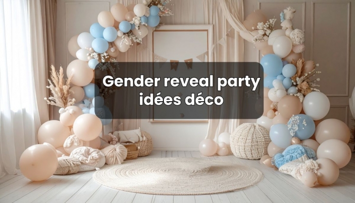 Gender reveal : la d�co qui nous a bluff�s !