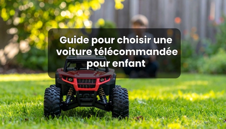 Guide pour choisir la bonne voiture t�l�command�e pour enfant